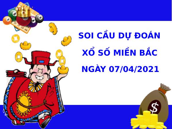 Soi cầu dự đoán XSMB Vip ngày 07/04/2021