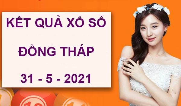 Soi xổ xố Đồng Tháp thứ 2 ngày 31/5/2021