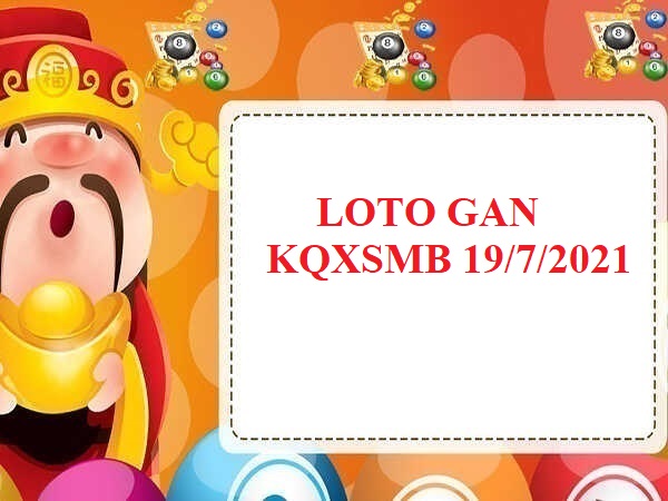 Loto gan KQXSMB ngày 19/7/2021 thứ 2