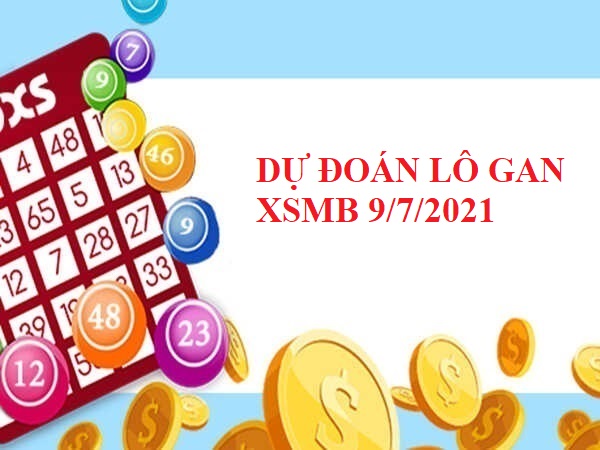 Dự đoán lô gan SXMB 9/7/2021 hôm nay