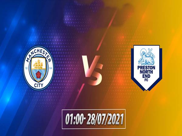 Nhận định Man City vs Preston NE, 1h00 ngày 28/7 GHCLB