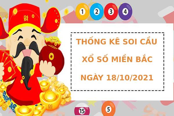 Thống kê soi cầu xổ số miền bắc ngày 18/10/2021 hôm nay