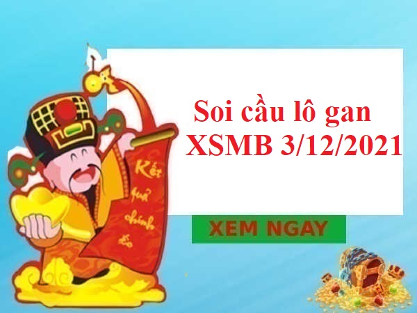 Soi cầu lô gan KQXSMB 3/12/2021 hôm nay