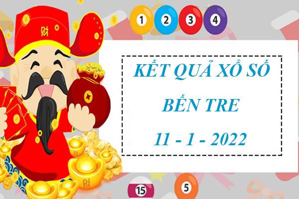 Dự đoán kết quả XS Bến Tre 11/1/2022 thứ 3 hôm nay