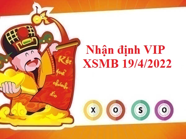 Nhận định VIP KQXSMB 19/4/2022 thứ 3