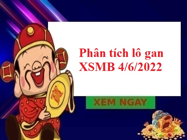 Phân tích lô gan XSMB 4/6/2022 hôm nay