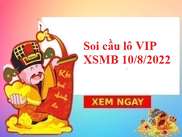 Soi cầu lô VIP KQXSMB 10/8/2022 hôm nay