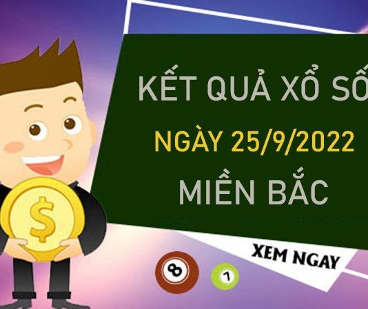 Dự đoán KQXSMB 25/9/2022 chủ nhật miễn phí chuẩn xác