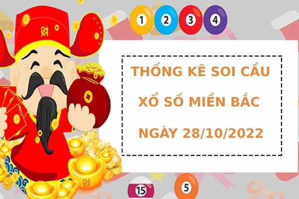 Thống kê soi cầu xổ số miền bắc ngày 28/10/2022 hôm nay