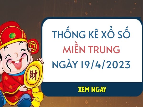 Thống kê xổ số miền Trung ngày 19/4/2023 thứ 4 hôm nay