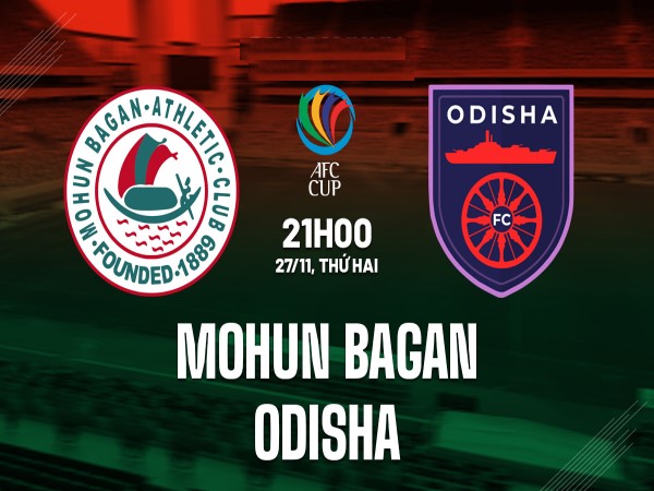 Kèo châu Á Mohun Bagan vs Odisha, 21h00 ngày 27/11