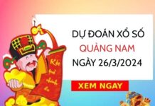 Dự đoán KQ xổ số Quảng Nam ngày 26/3/2024 thứ 3 hôm nay