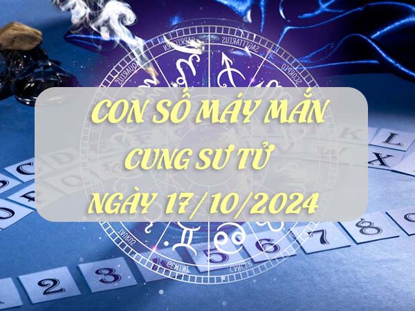 Bộ số hay về cung Sư Tử ngày 17/10/2024 thứ 5 hôm nay