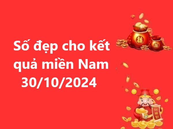 Số đẹp cho kết quả miền Nam 30/10/2024 – Đừng bỏ lỡ!