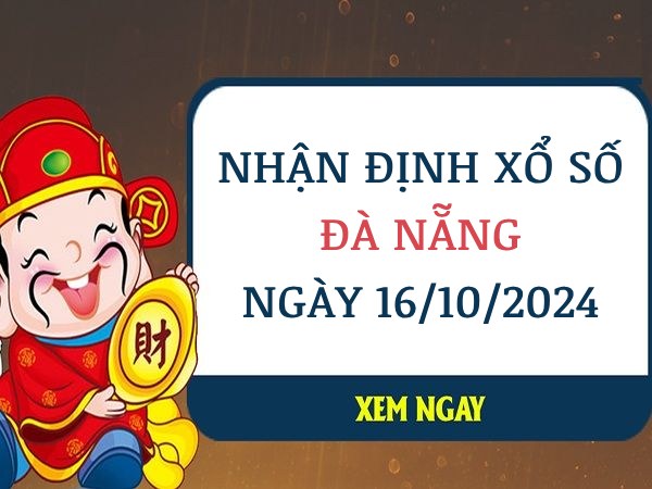 Nhận định xổ số Đà Nẵng ngày 16/10/2024 chọn số đẹp thứ 4