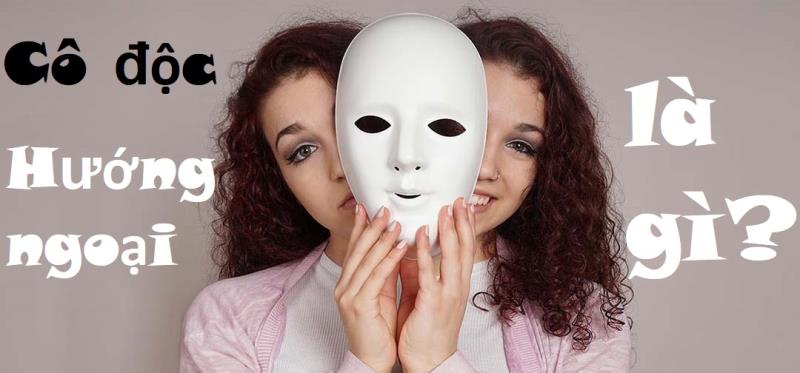 Cô độc hướng ngoại là gì?