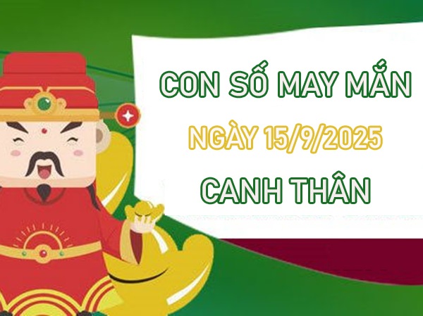 Đón tài lộc với số vàng tuổi Canh Thân 15/9/2025