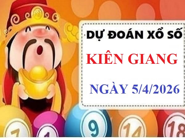Dự đoán xổ số Kiên Giang ngày 5 tháng 4 năm 2026 chủ nhật