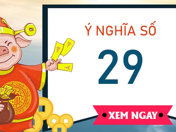 Tìm hiểu ý nghĩa số 29 là gì, có phải số vượng phát?