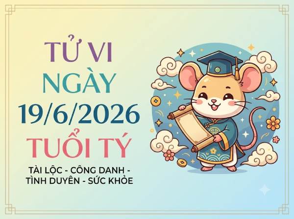 Vận trình tử vi tuổi Tý ngày 19/06/2026